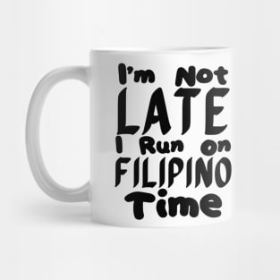 I'm Not Late I Run On Filipino Time Mug